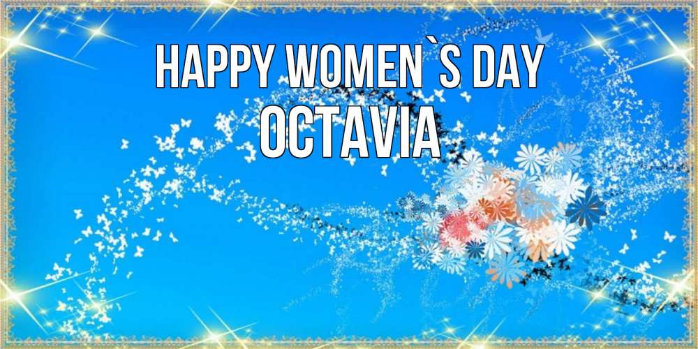 Greetings card с именем, Octavia happy women`s day открытка с подписью к международному женскому дню Greetings with text for free download 